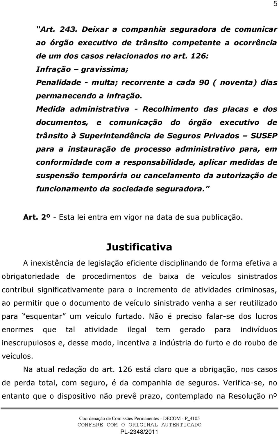 Medida administrativa - Recolhimento das placas e dos documentos, e comunicação do órgão executivo de trânsito à Superintendência de Seguros Privados SUSEP para a instauração de processo