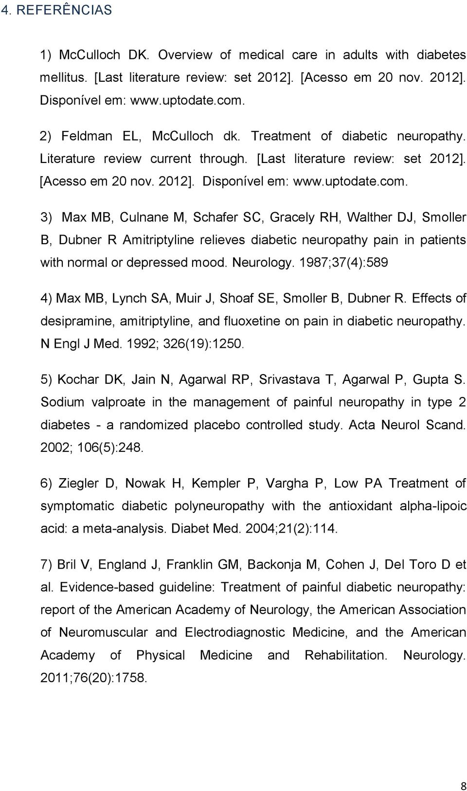 3) Max MB, Culnane M, Schafer SC, Gracely RH, Walther DJ, Smoller B, Dubner R Amitriptyline relieves diabetic neuropathy pain in patients with normal or depressed mood. Neurology.
