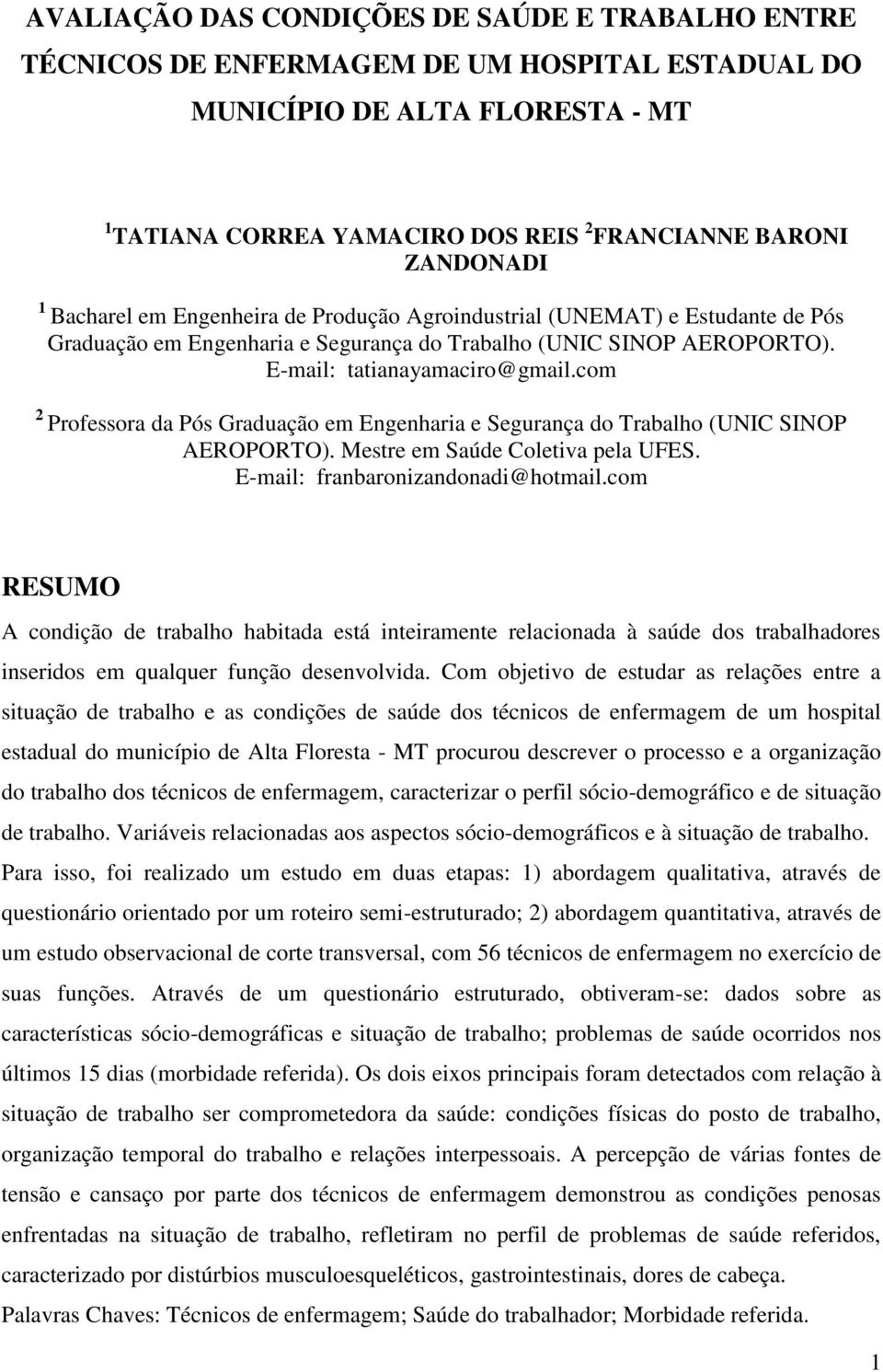 com 2 Professora da Pós Graduação em Engenharia e Segurança do Trabalho (UNIC SINOP AEROPORTO). Mestre em Saúde Coletiva pela UFES. E-mail: franbaronizandonadi@hotmail.