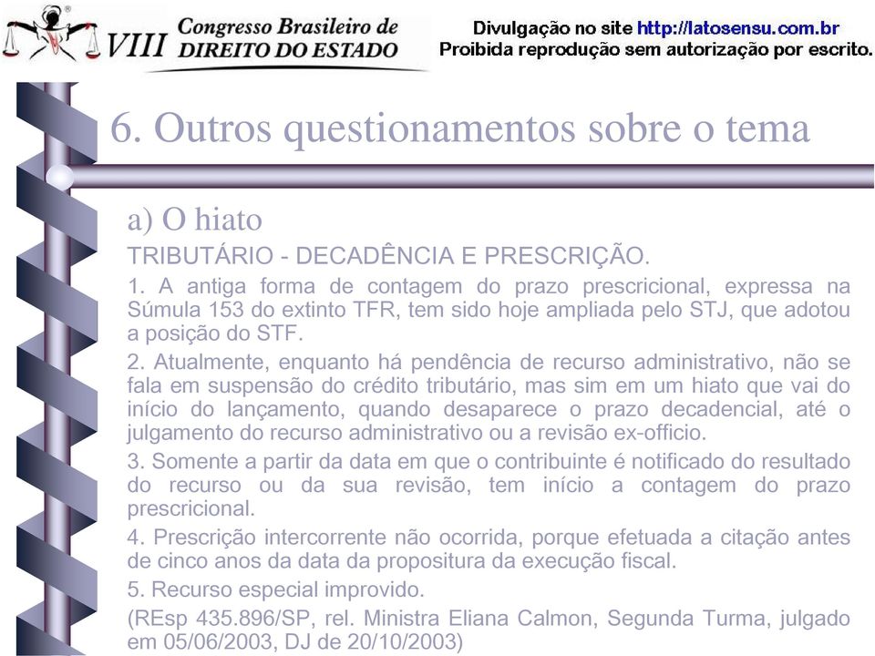 Atualmente, enquanto há pendência de recurso administrativo, não se fala em suspensão do crédito tributário, mas sim em um hiato que vai do início do lançamento, quando desaparece o prazo