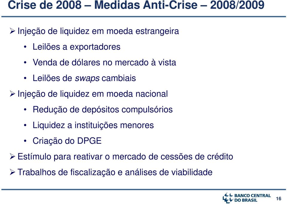moeda nacional Redução de depósitos compulsórios Liquidez a instituições menores Criação do DPGE
