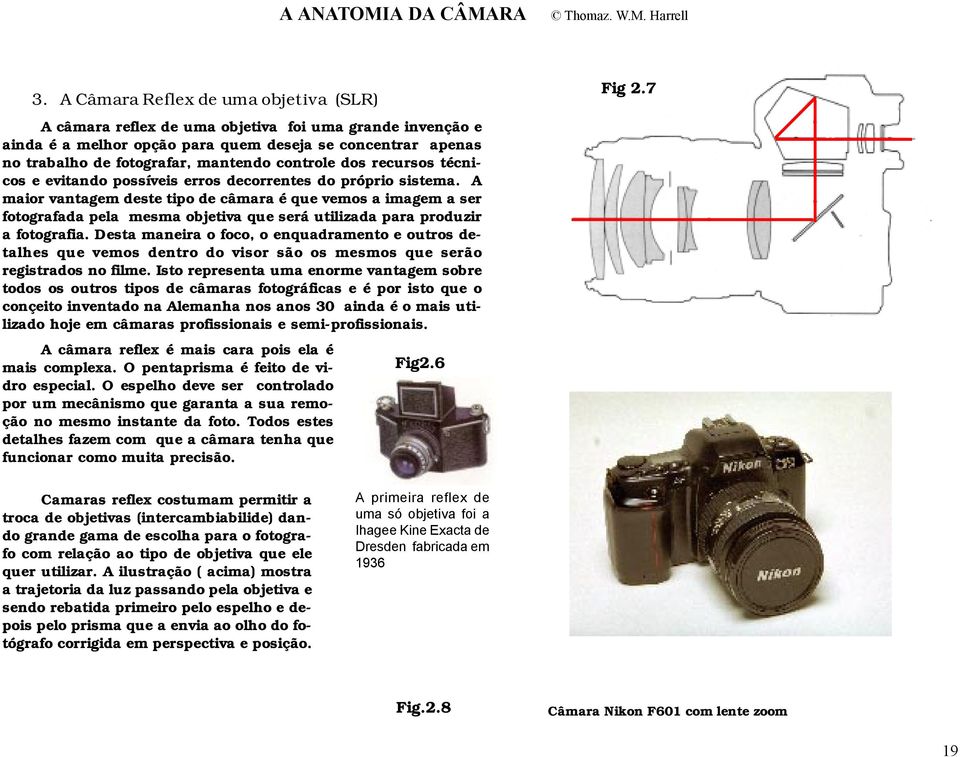 controle dos recursos técnicos e evitando possíveis erros decorrentes do próprio sistema.