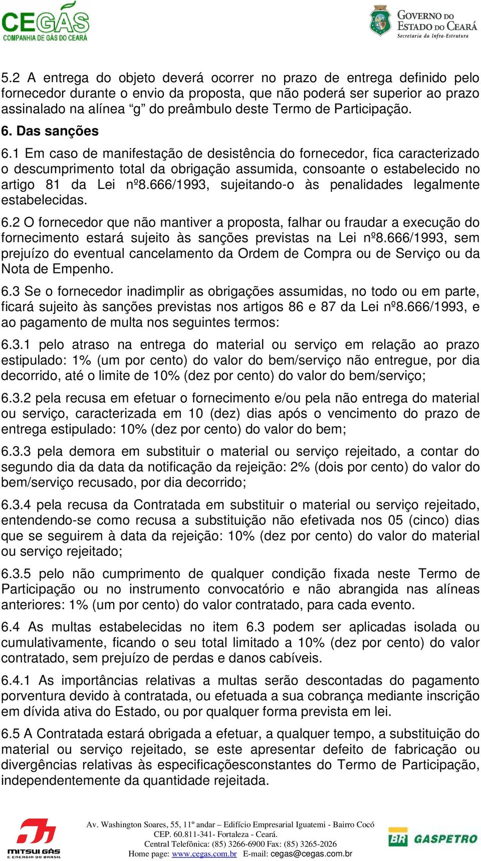 1 Em caso de manifestação de desistência do fornecedor, fica caracterizado o descumprimento total da obrigação assumida, consoante o estabelecido no artigo 81 da Lei nº8.