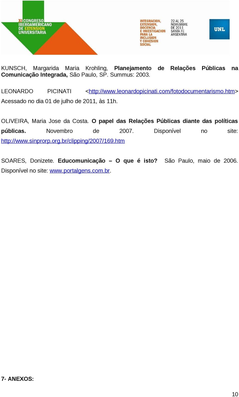 OLIVEIRA, Maria Jose da Costa. O papel das Relações Públicas diante das políticas públicas. Novembro de 2007.