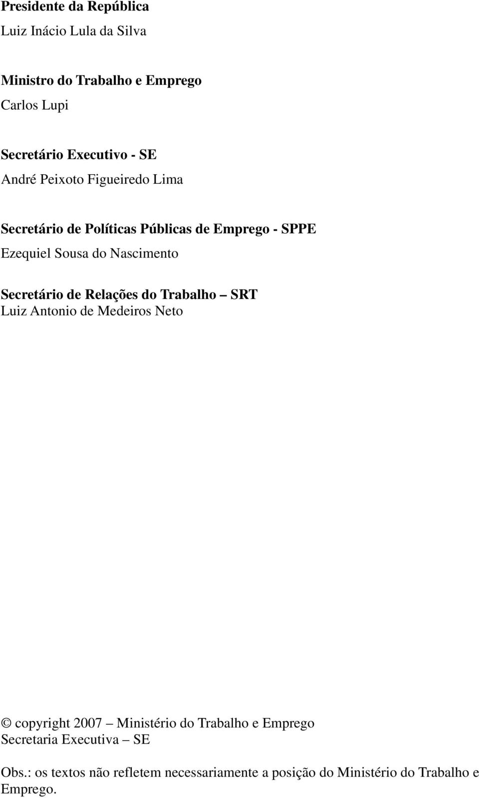 Secretário de Relações do Trabalho SRT Luiz Antonio de Medeiros Neto copyright 2007 Ministério do Trabalho e