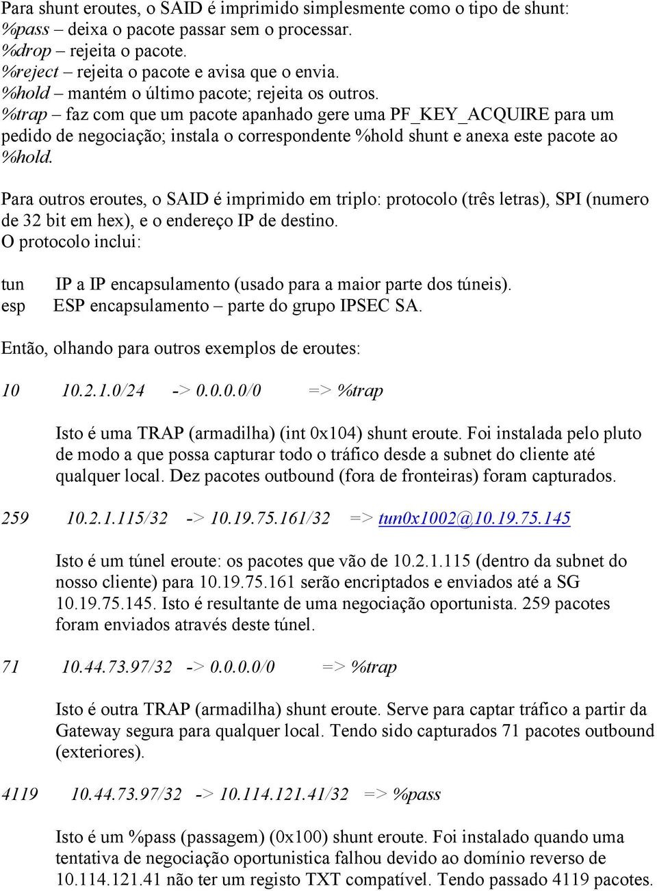 %trap faz com que um pacote apanhado gere uma PF_KEY_ACQUIRE para um pedido de negociação; instala o correspondente %hold shunt e anexa este pacote ao %hold.