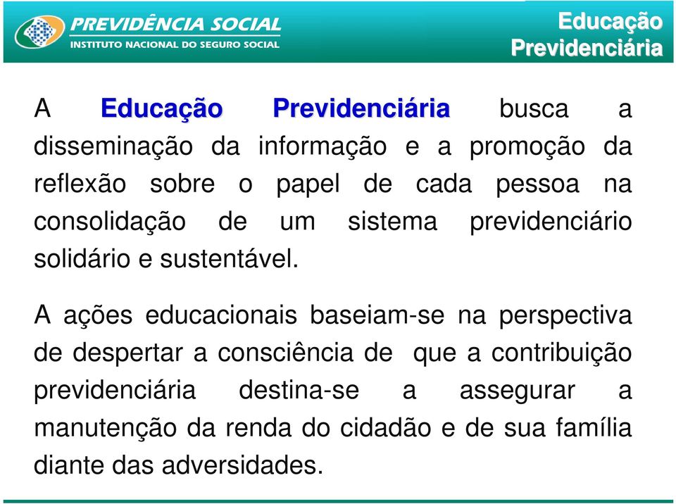 A ações educacionais baseiam-se na perspectiva de despertar a consciência de que a contribuição