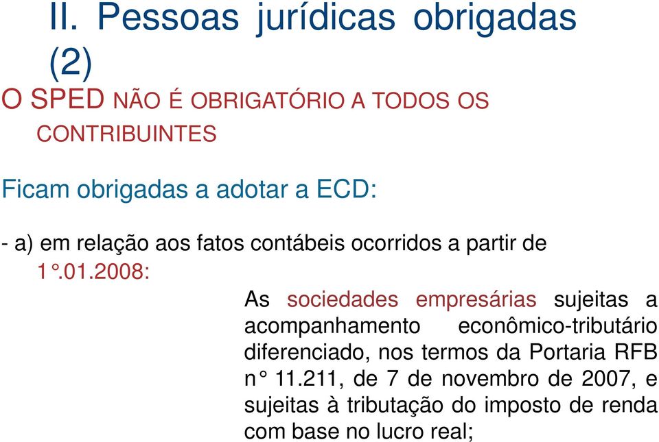 2008: As sociedades empresárias sujeitas a acompanhamento econômico-tributário diferenciado, nos