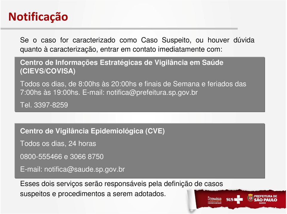 19:00hs. E-mail: notifica@prefeitura.sp.gov.br Tel.