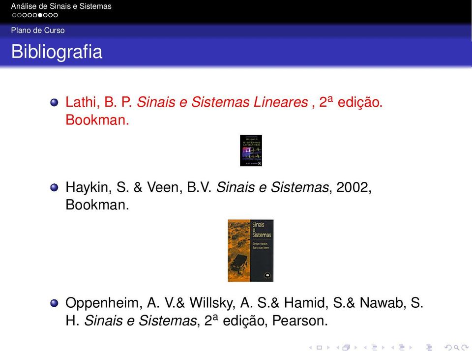 Haykin, S. & Veen, B.V. Sinais e Sistemas, 2002, Bookman.