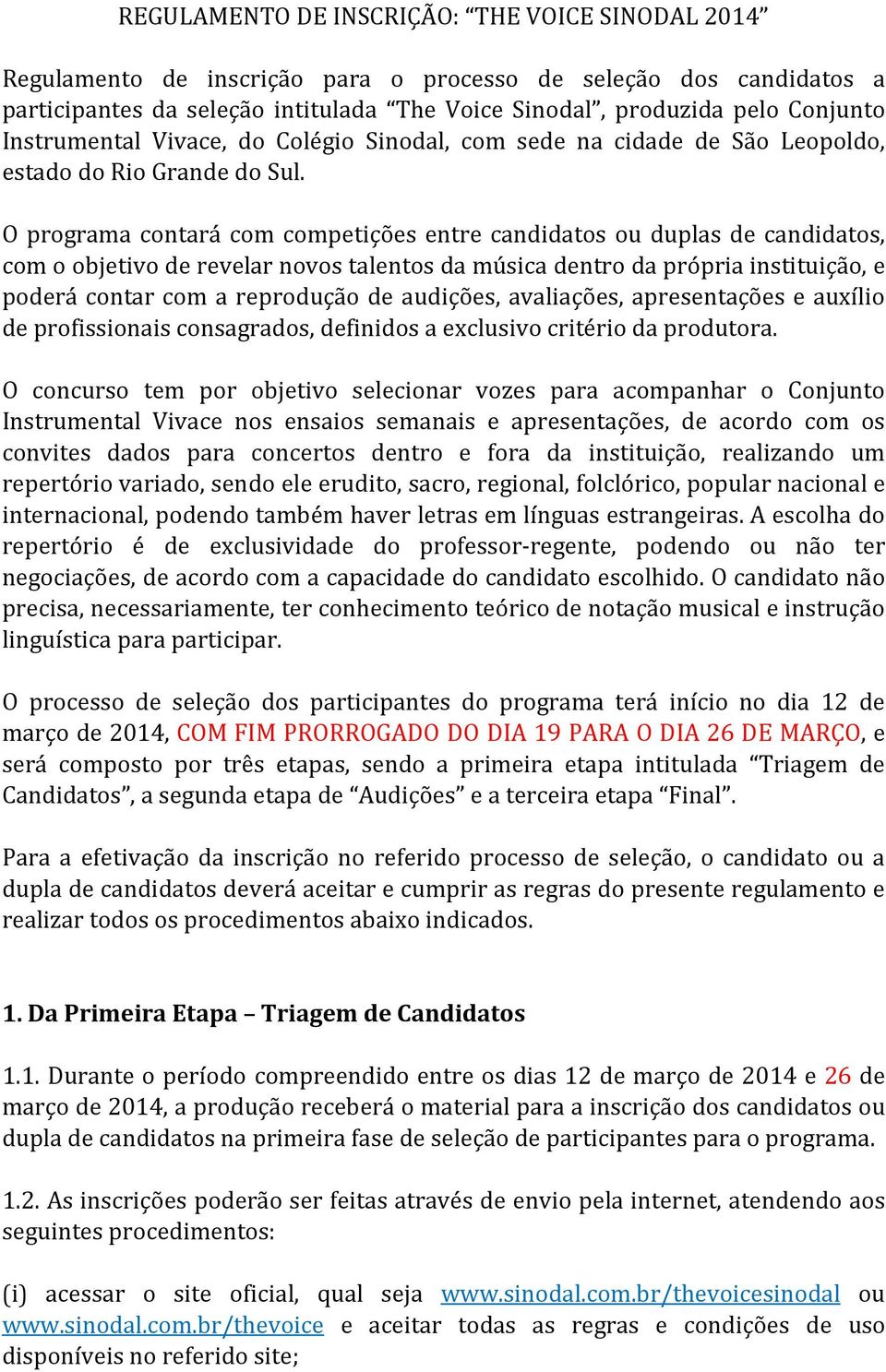 O programa contará com competições entre candidatos ou duplas de candidatos, com o objetivo de revelar novos talentos da música dentro da própria instituição, e poderá contar com a reprodução de