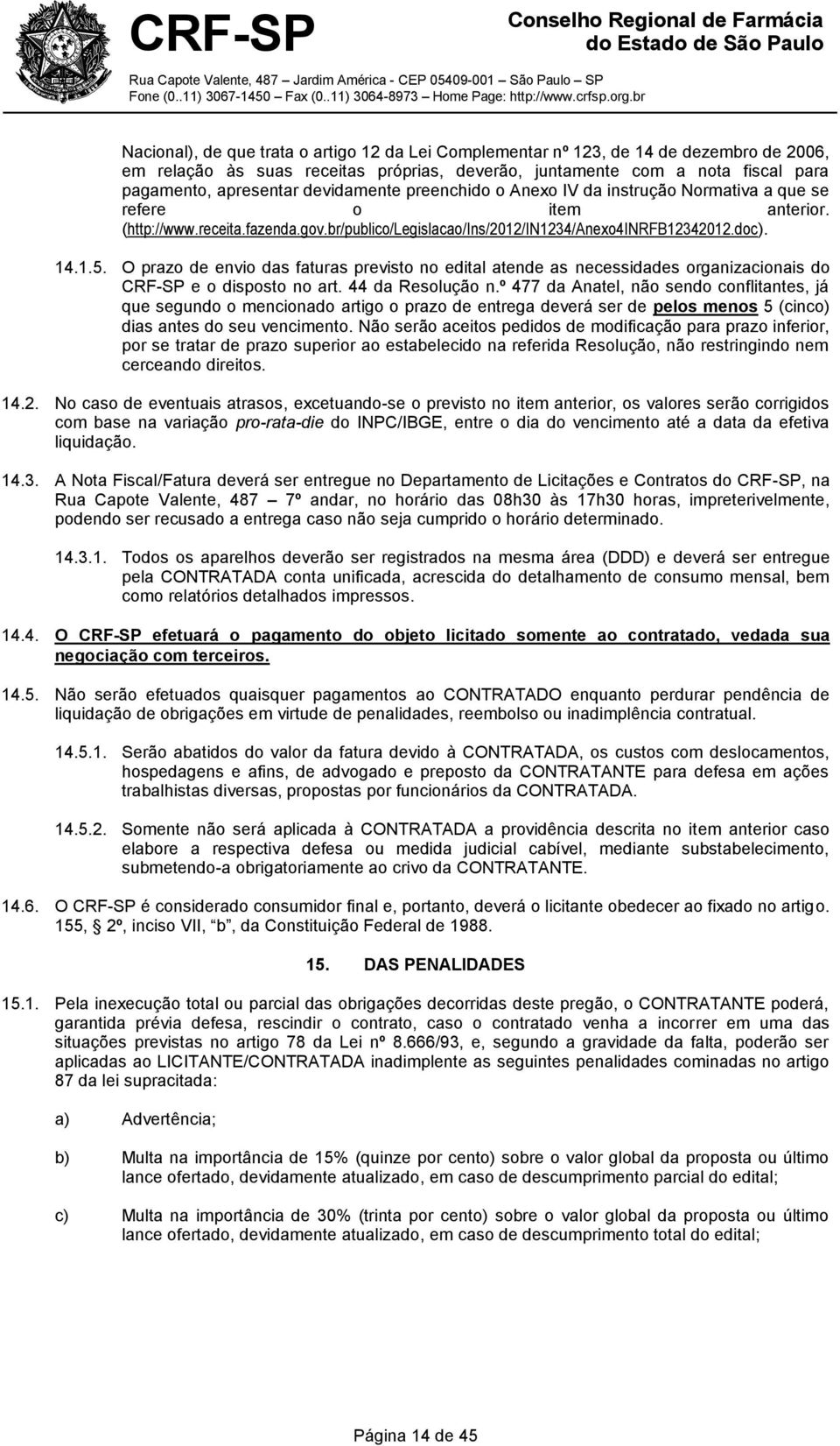 O prazo de envio das faturas previsto no edital atende as necessidades organizacionais do CRF-SP e o disposto no art. 44 da Resolução n.