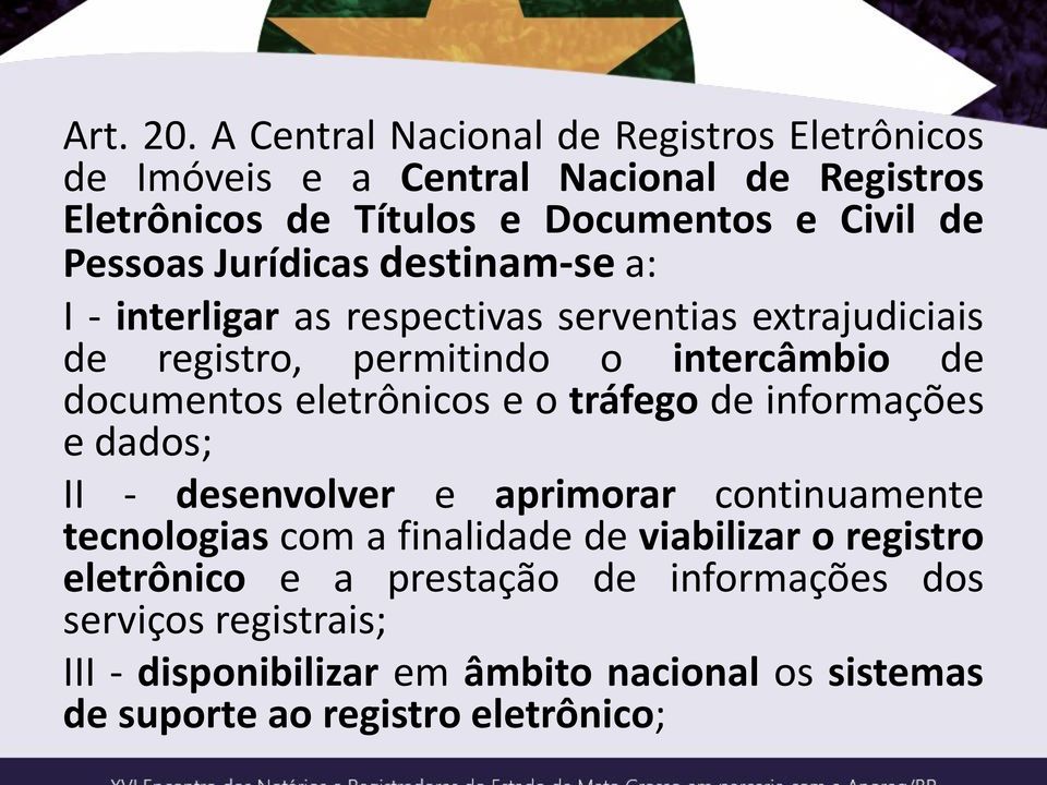 Jurídicas destinam-se a: I - interligar as respectivas serventias extrajudiciais de registro, permitindo o intercâmbio de documentos eletrônicos