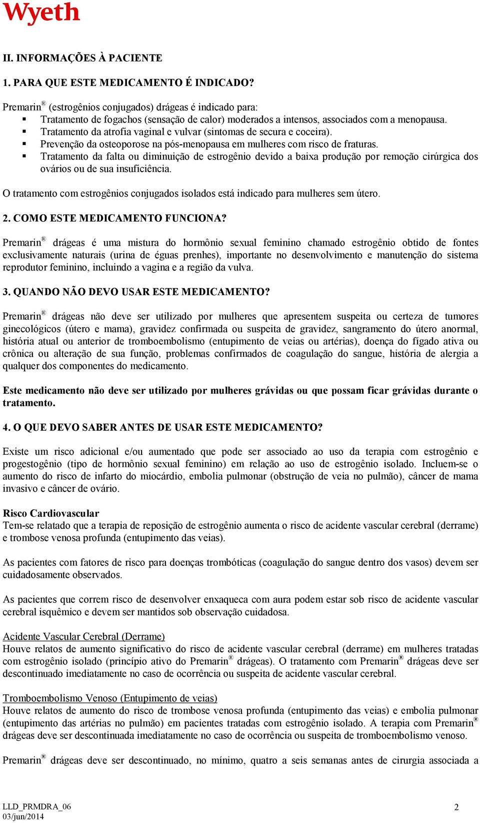 Tratamento da atrofia vaginal e vulvar (sintomas de secura e coceira). Prevenção da osteoporose na pós-menopausa em mulheres com risco de fraturas.