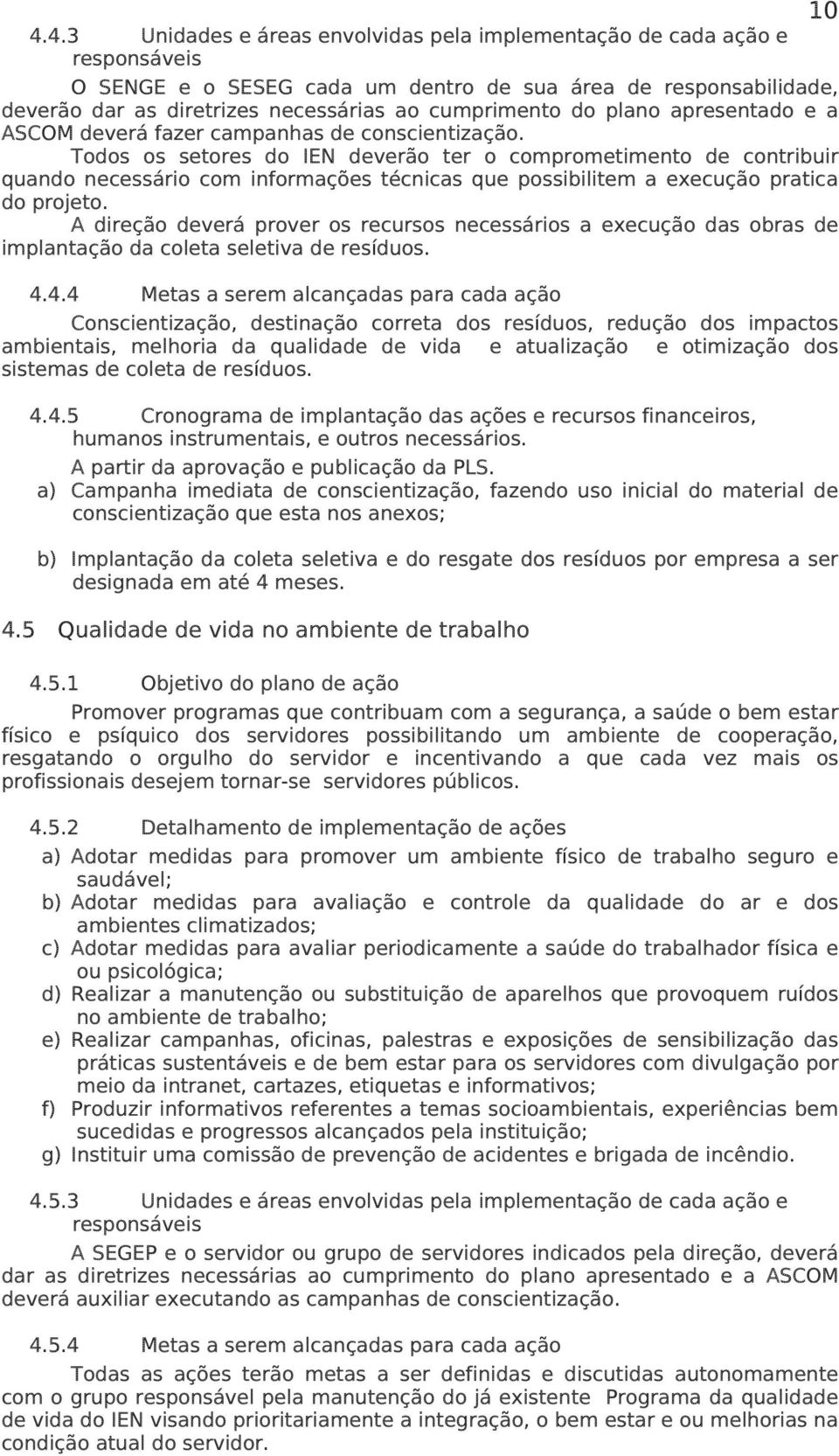 Todos os setores do IEN deverão ter o comprometimento de contribuir quando necessário com informações técnicas que possibilitem a execução pratica do projeto.