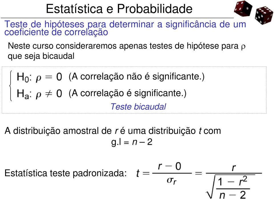 correlação não é significante.) (A correlação é significante.