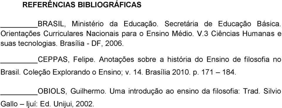 Brasília - DF, 2006. CEPPAS, Felipe. Anotações sobre a história do Ensino de filosofia no Brasil.