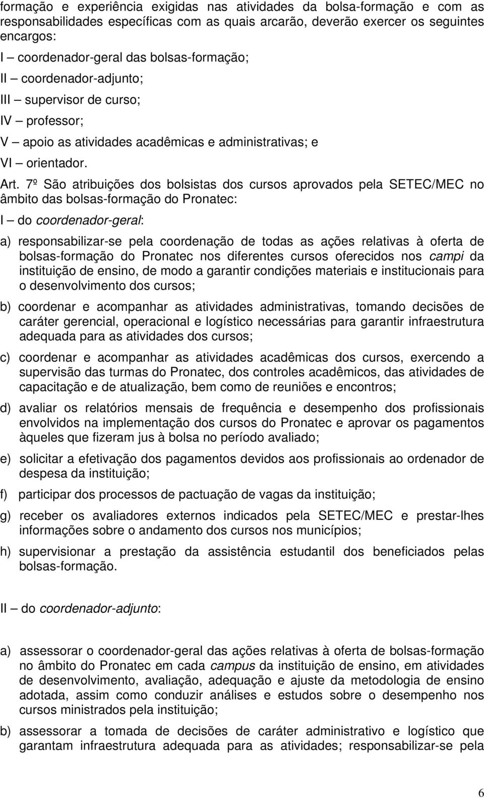 7º São atribuições dos bolsistas dos cursos aprovados pela SETEC/MEC no âmbito das bolsas-formação do Pronatec: I do coordenador-geral: a) responsabilizar-se pela coordenação de todas as ações