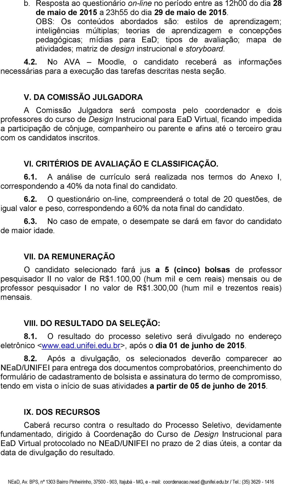 design instrucional e storyboard. 4.2. No AVA Moodle, o candidato receberá as informações necessárias para a execução das tarefas descritas nesta seção. V.