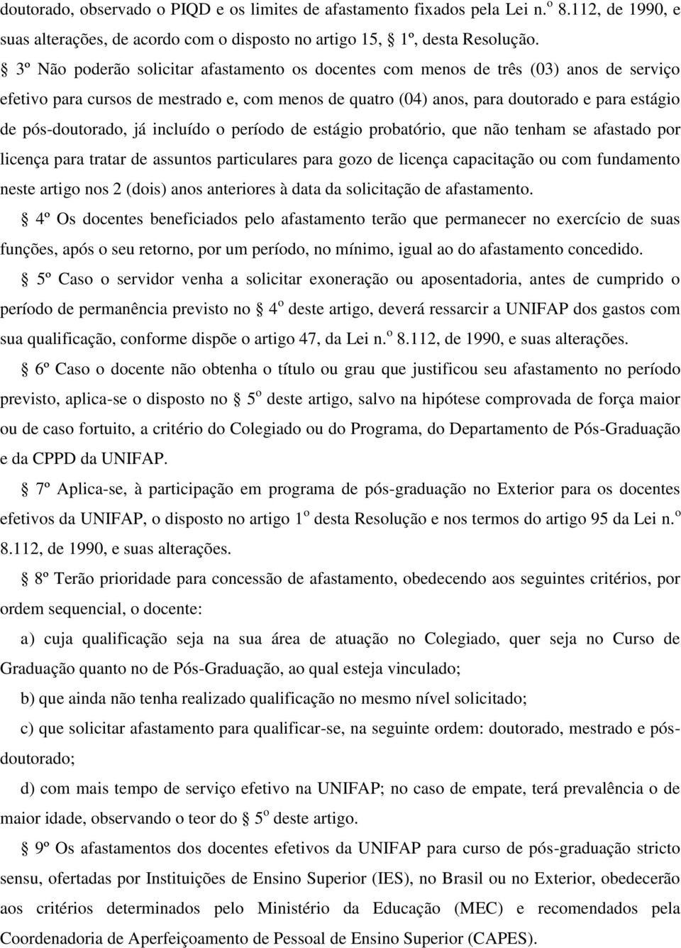 pós-doutorado, já incluído o período de estágio probatório, que não tenham se afastado por licença para tratar de assuntos particulares para gozo de licença capacitação ou com fundamento neste artigo