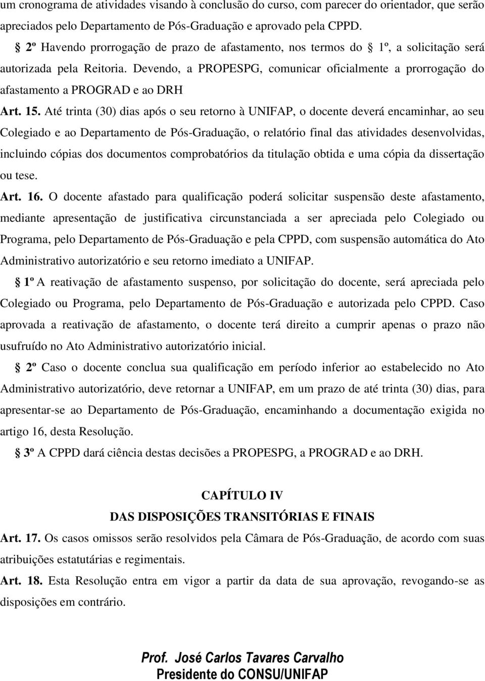 Devendo, a PROPESPG, comunicar oficialmente a prorrogação do afastamento a PROGRAD e ao DRH Art. 15.