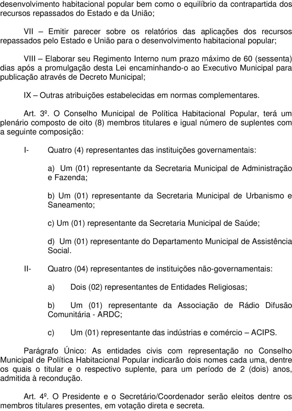 Municipal para publicação através de Decreto Municipal; IX Outras atribuições estabelecidas em normas complementares. Art. 3º.