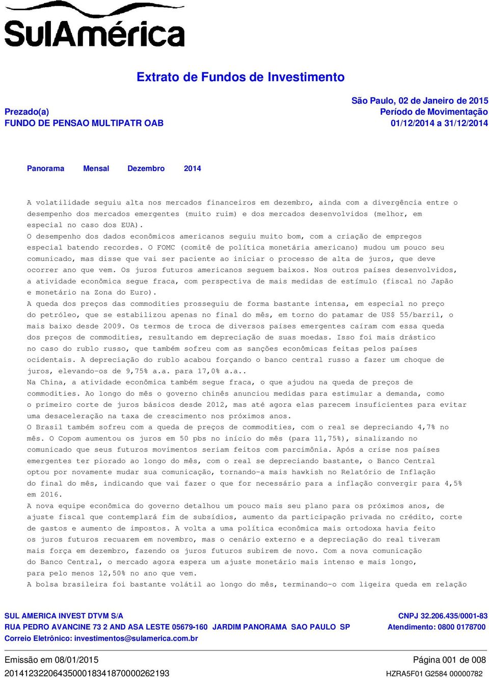 caso dos EUA). O desempenho dos dados econômicos americanos seguiu muito bom, com a criação de empregos especial batendo recordes.