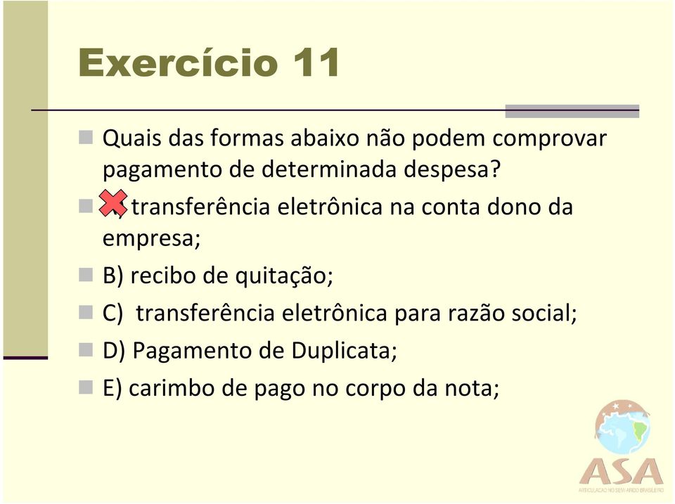 A) transferência eletrônica na conta dono da empresa; B) recibo de