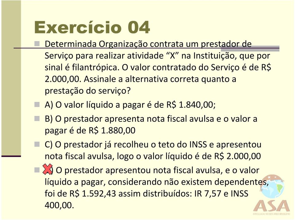 840,00; B) O prestador apresenta nota fiscal avulsa e o valor a pagar é de R$ 1.