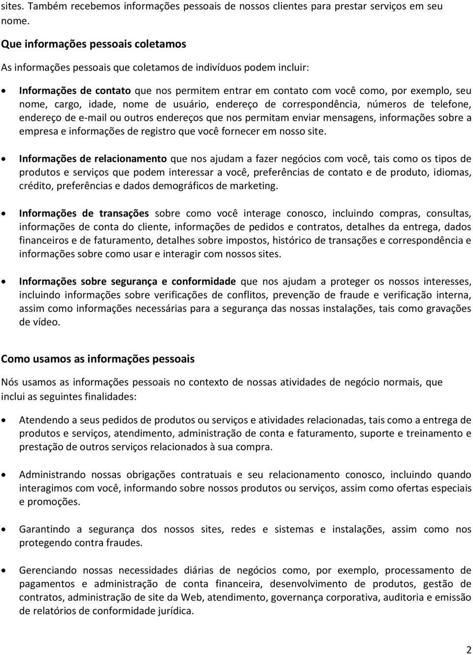 cargo, idade, nome de usuário, endereço de correspondência, números de telefone, endereço de e-mail ou outros endereços que nos permitam enviar mensagens, informações sobre a empresa e informações de