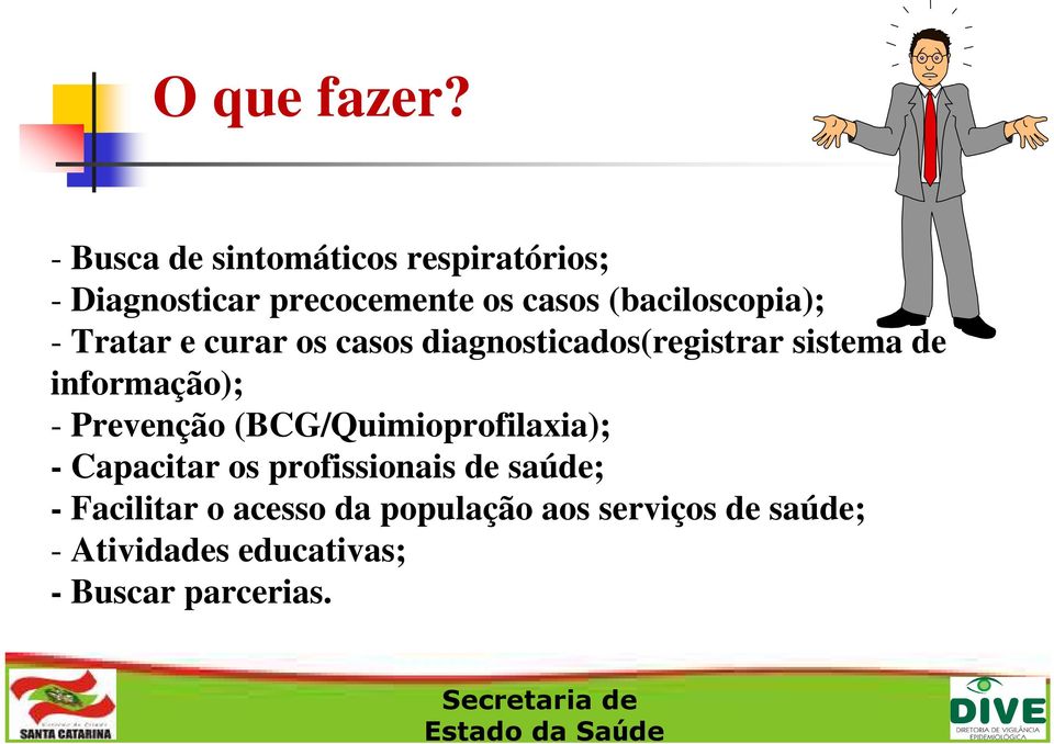 (baciloscopia); - Tratar e curar os casos diagnosticados(registrar sistema de