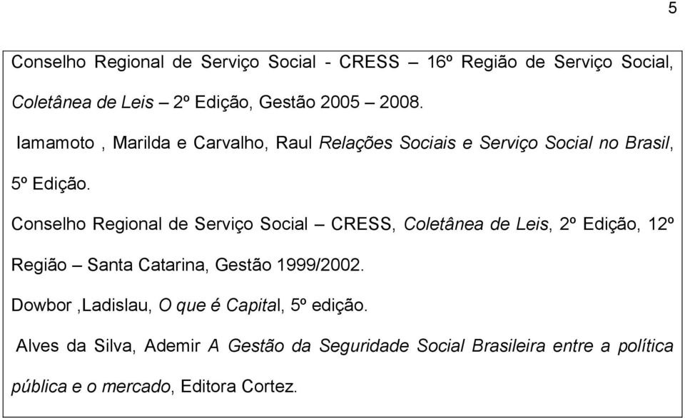 Conselho Regional de Serviço Social CRESS, Coletânea de Leis, 2º Edição, 12º Região Santa Catarina, Gestão 1999/2002.