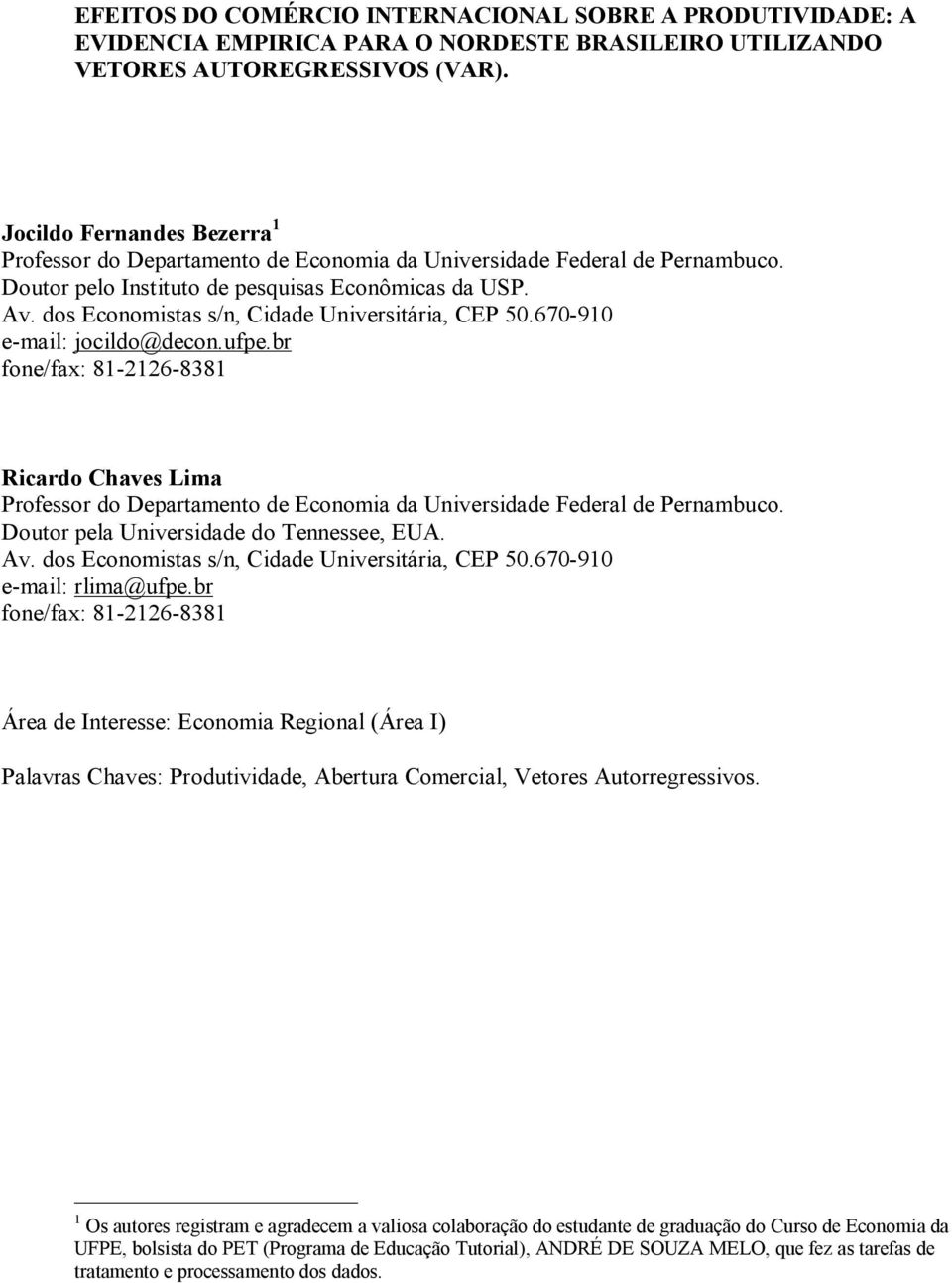 dos Economisas s/n, Cidade Universiária, CEP 50.670-910 e-mail: jocildo@decon.ufpe.