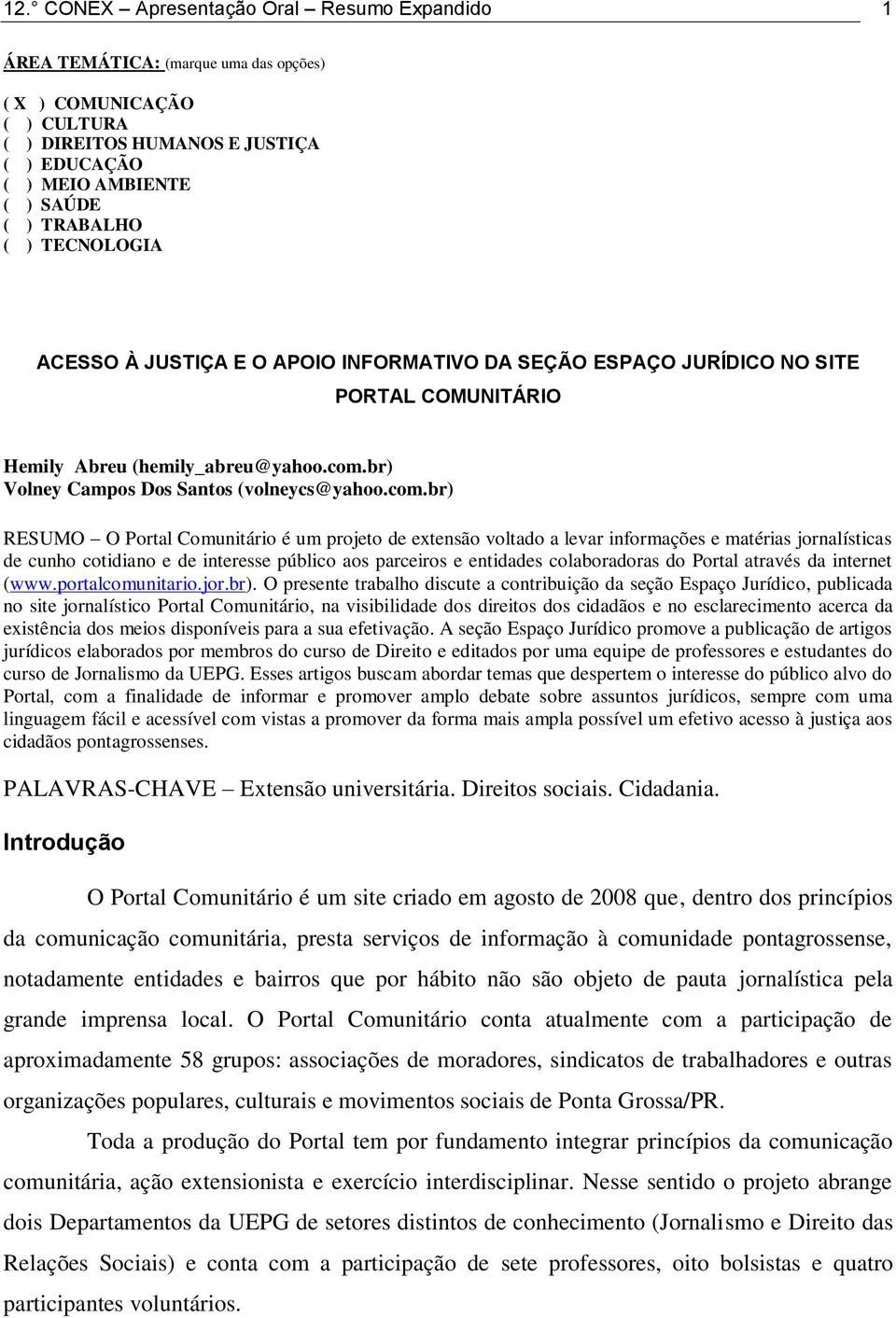 com.br) RESUMO O Portal Comunitário é um projeto de extensão voltado a levar informações e matérias jornalísticas de cunho cotidiano e de interesse público aos parceiros e entidades colaboradoras do