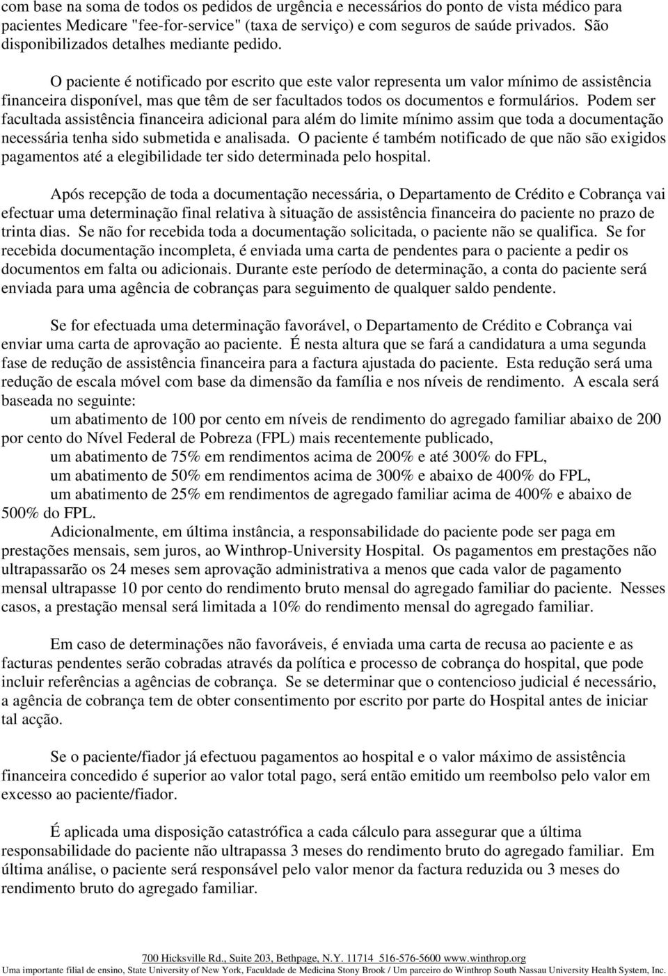 O paciente é notificado por escrito que este valor representa um valor mínimo de assistência financeira disponível, mas que têm de ser facultados todos os documentos e formulários.