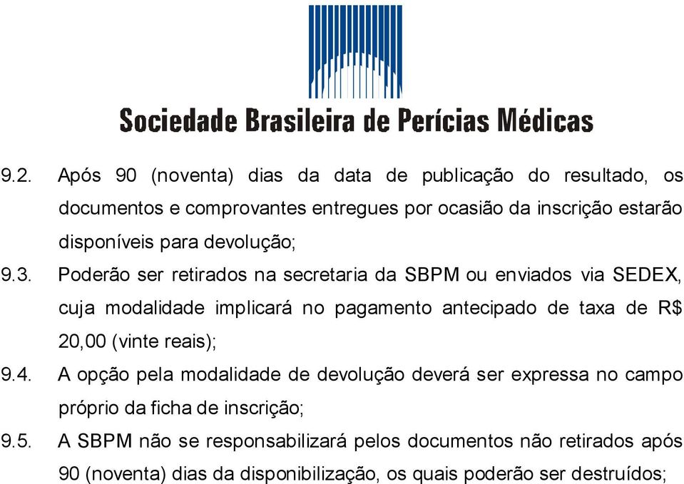 Poderão ser retirados na secretaria da SBPM ou enviados via SEDEX, cuja modalidade implicará no pagamento antecipado de taxa de R$ 20,00