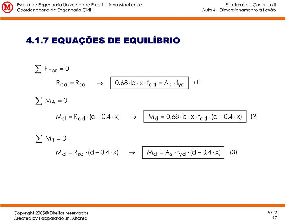 7 EQUÇÕES DE EQUILÍBRIO F hr 0 R c R s 0,68 b f c s f y (1) 0 R c ( 0,4 ) 0,68 b f
