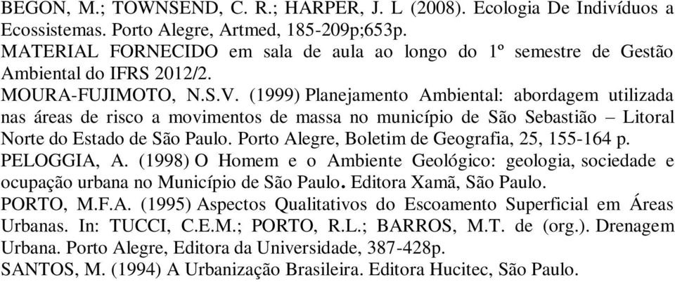 (1999) Planejamento Ambiental: abordagem utilizada nas áreas de risco a movimentos de massa no município de São Sebastião Litoral Norte do Estado de São Paulo.