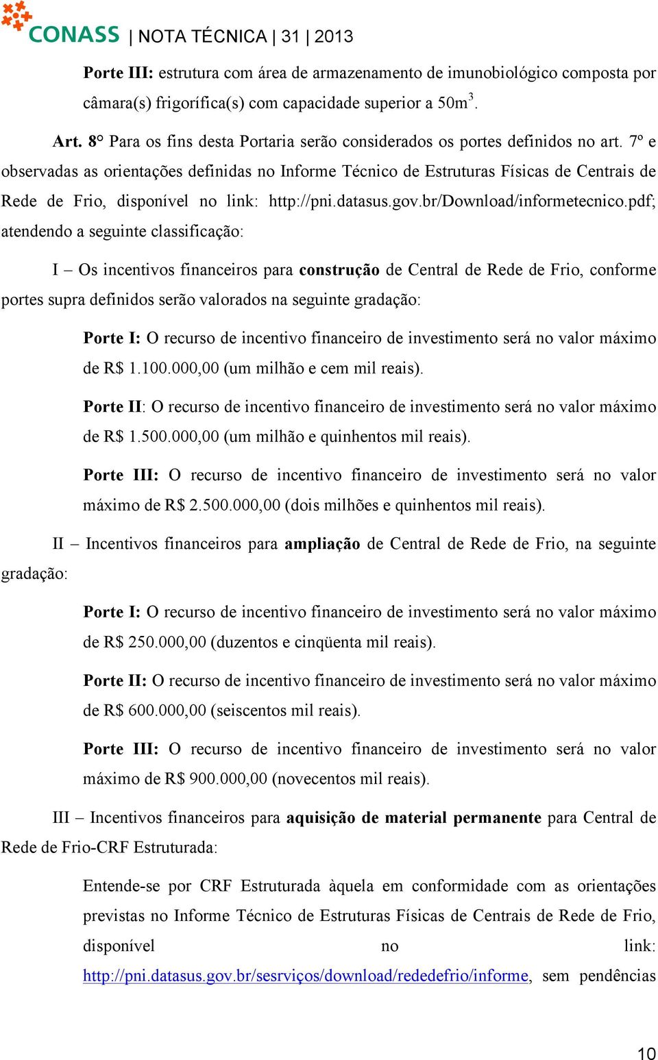 7º e observadas as orientações definidas no Informe Técnico de Estruturas Físicas de Centrais de Rede de Frio, disponível no link: http://pni.datasus.gov.br/download/informetecnico.