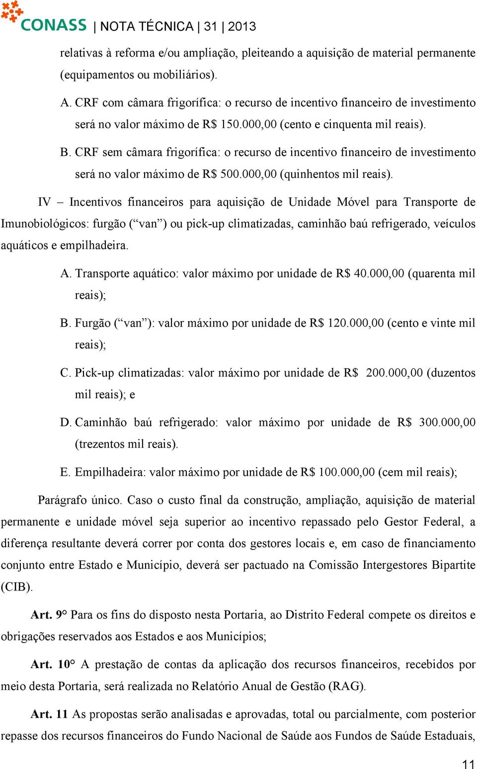 CRF sem câmara frigorífica: o recurso de incentivo financeiro de investimento será no valor máximo de R$ 500.000,00 (quinhentos mil reais).