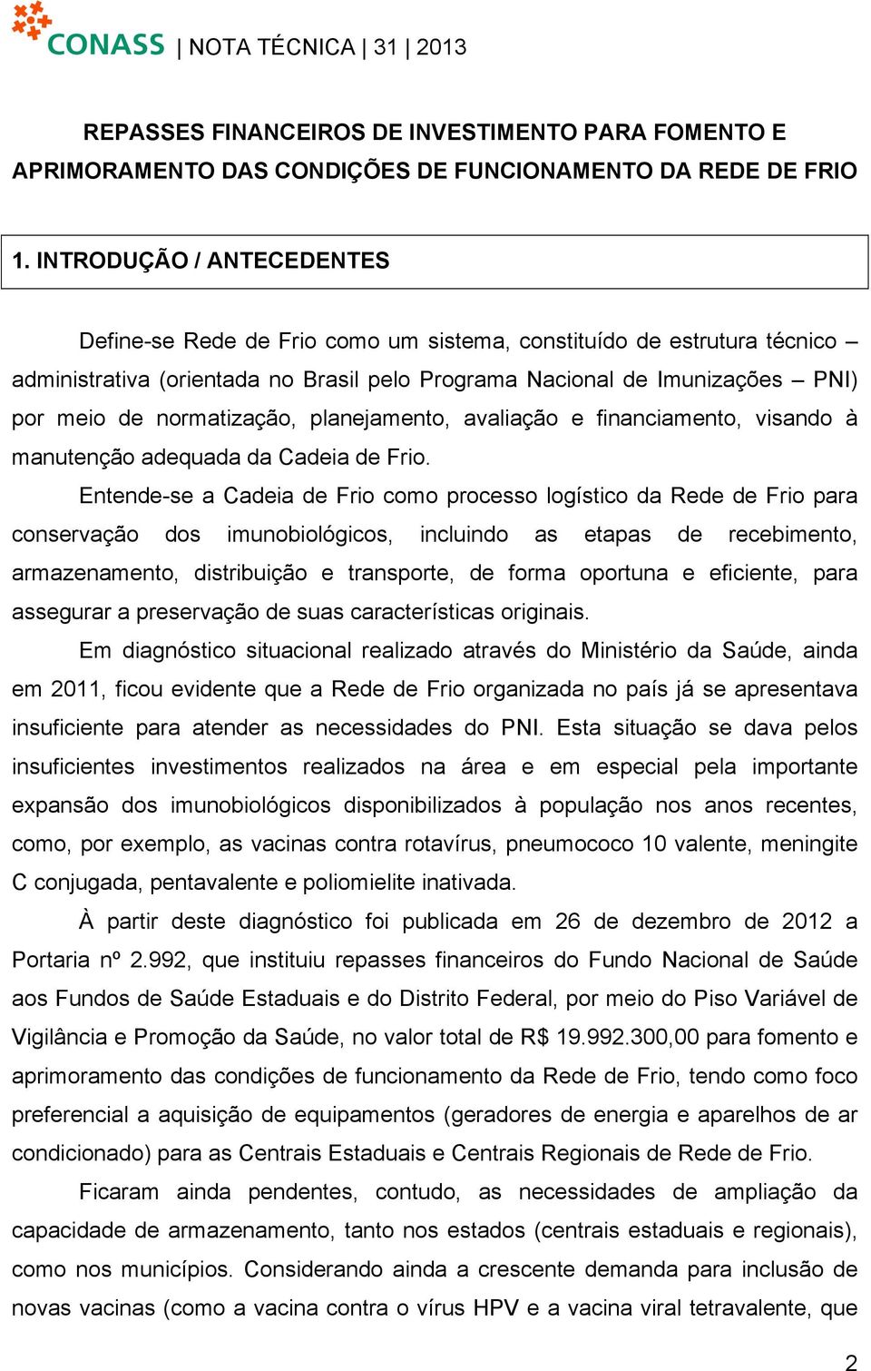 normatização, planejamento, avaliação e financiamento, visando à manutenção adequada da Cadeia de Frio.