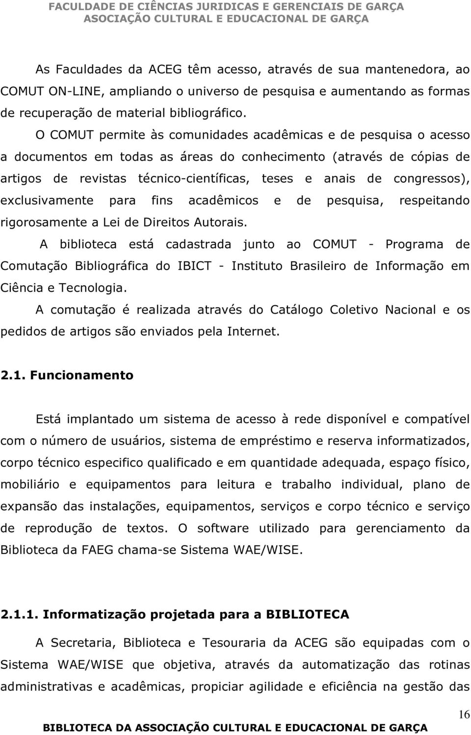 congressos), exclusivamente para fins acadêmicos e de pesquisa, respeitando rigorosamente a Lei de Direitos Autorais.