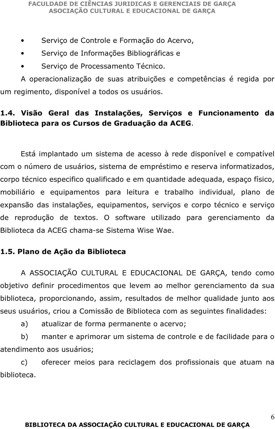 Visão Geral das Instalações, Serviços e Funcionamento da Biblioteca para os Cursos de Graduação da ACEG.