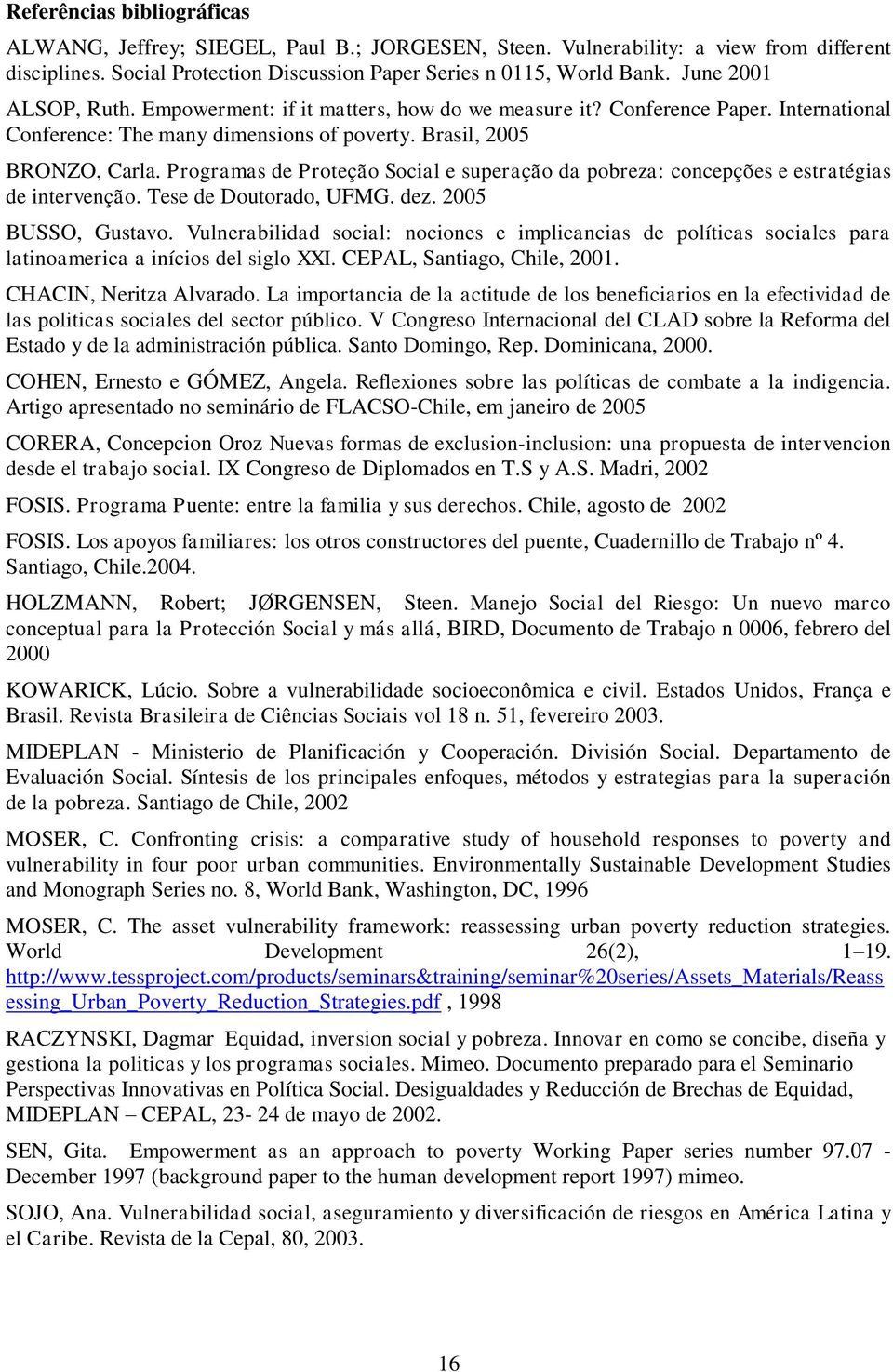 Programas de Proteção Social e superação da pobreza: concepções e estratégias de intervenção. Tese de Doutorado, UFMG. dez. 2005 BUSSO, Gustavo.