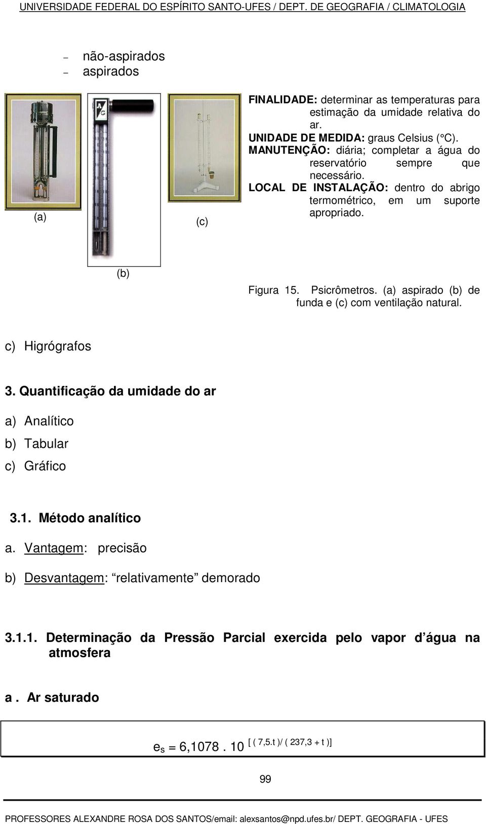 Psicrômetros. (a) aspirado (b) de funda e (c) com ventilação natural. c) Higrógrafos 3. Quantificação da umidade do ar a) Analítico b) Tabular c) Gráfico 3.1.