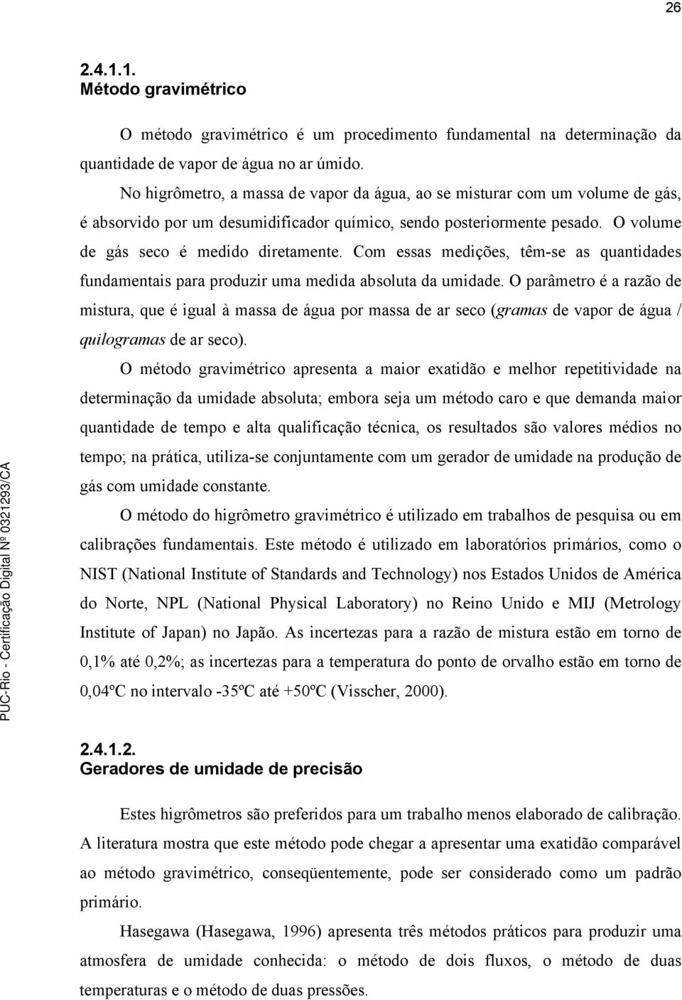 Com essas medções, têm-se as quantdades fundamentas para produzr uma medda absoluta da umdade.