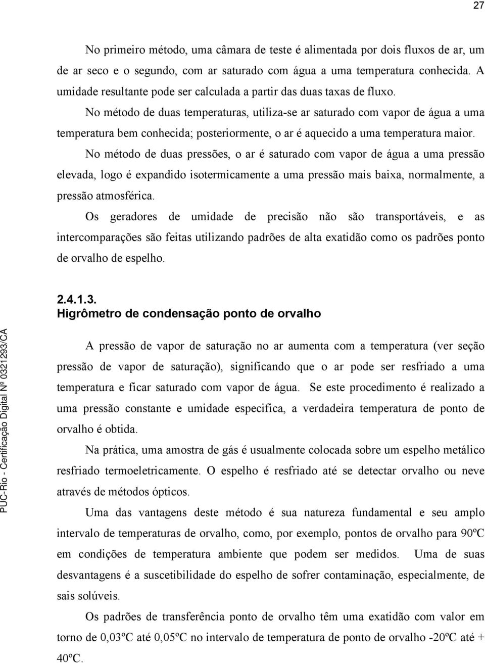 No método de duas temperaturas, utlza-se ar saturado com vapor de água a uma temperatura bem conhecda; posterormente, o ar é aquecdo a uma temperatura maor.