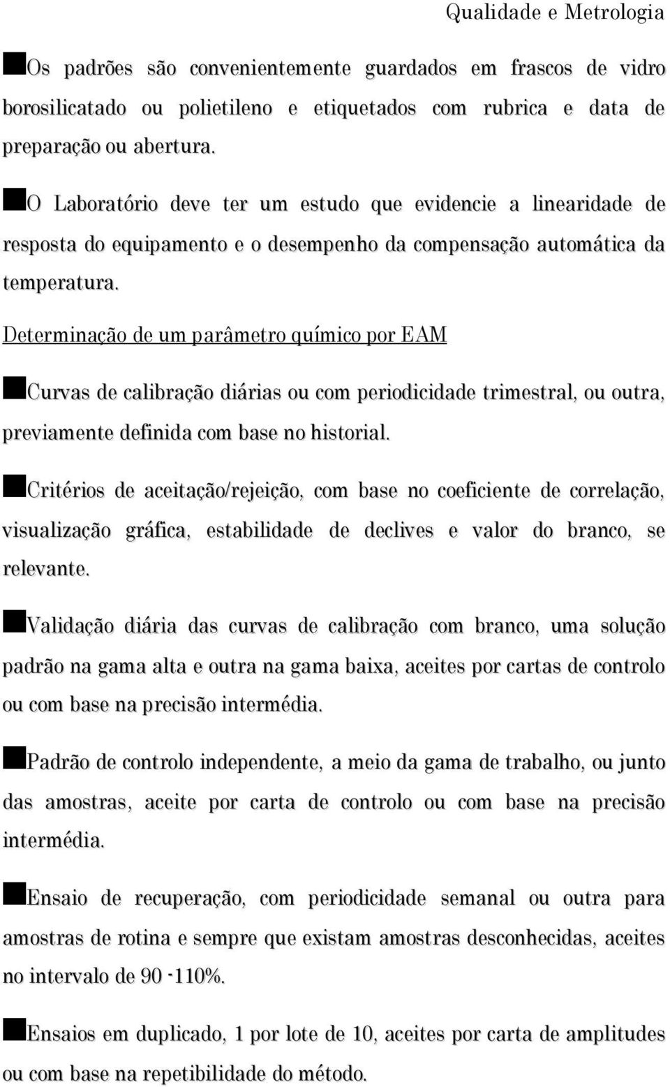 Determinação de um parâmetro químico por EAM Curvas de calibração diárias ou com periodicidade trimestral, ou outra, previamente definida com base no historial.