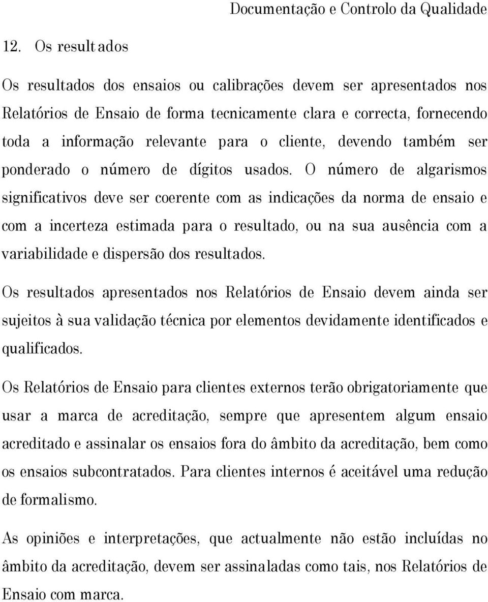 devendo também ser ponderado o número de dígitos usados.