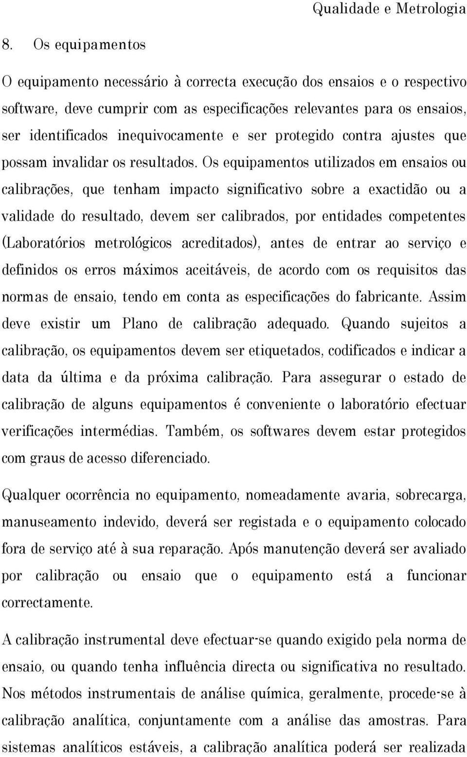 ser protegido contra ajustes que possam invalidar os resultados.